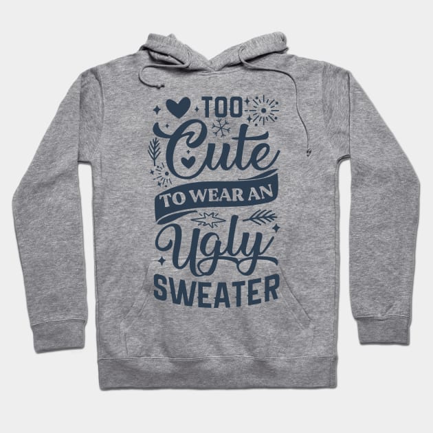 Too Cute To Wear Ugly Sweater Hoodie by Satic